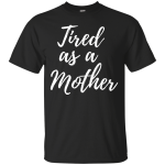 Tired as a Mother shirt, racerback