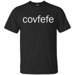 Covfefe Shirt, Tank, Sweater
