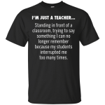 I’m just a teacher Standing in front of a classroom shirt, hoodie, tank