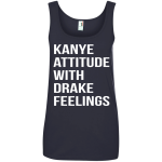 Kanye Attitude With Drake Feelings shirt, sweater, tank