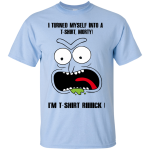 Rick and Morty: I turned myself into a t-shirt morty shirt, tank, hoodie