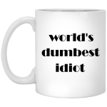 World's Dumbest Idiot Mugs