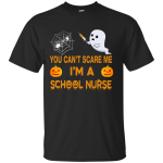 YOU CAN'T SCARE ME, I'M A School Nurse Tee, Hoodie, Tank