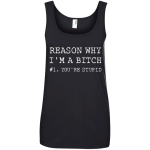 Reasons why I'm a bitch You're stupid shirt, tank top, long sleeve