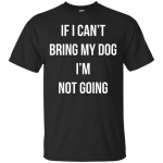 If I can’t bring my dog I’m not going t-shirt, tank top