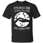 I reached for a hand and found a paw shirt: Dog t-shirt
