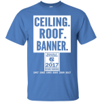 Ceiling Roof Banner Shirt, Hoodie, Sweater