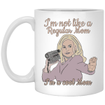 I'm not like a regular Mom. I'm a cool Mom Mug