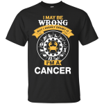 I May Be Wrong But I Highly Doubt It I'm A Cancer Shirt, Hoodie, Tank
