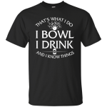I bowl, I drink and I know things t-shirt/hoodie/tank
