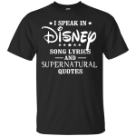 I speak In Disney Song Lyrics And Supernatural Quotes shirt