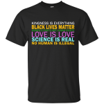 Kindness Is Everything Black Lives Love Shirt, Hoodie, Tank