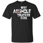 Best asshole Trucker ever shirt, hoodie, tank