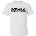 Females Of The Future Shirt, Hoodie, Tank