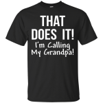 That Does It! I'm Calling My Grandpa kid shirt