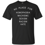 No place for homophobia fascism sexism racism hate shirt, tank, hoodie