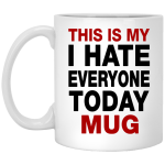 This Is My I Hate Everyone Today Mug