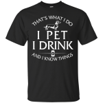 I Pet My Dachshund  I Drink and I Know Things Shirt, Hoodie, Tank