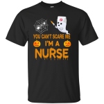 You Can't Scare Me I'm a Nurse Tee/Hoodie/Tank