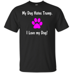 My Dog Hates Trump I Love my Dog t-shirt, racerback