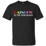 Rainbow Is The New Black shirt, tank, racerback