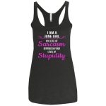 I am a June girl My level of sarcasm depends on your level of Stupidity shirt