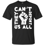 They Cant Deport Us All T Shirt, Hoodie, Tank