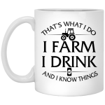 Farmer mug: I Farm I Drink and I Know things