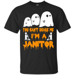 You can’t scare me I'm a Janitor shirt, hoodie, tank