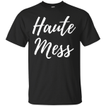 Haute Mess shirt, tank, sweater