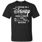 I Speak In Disney Song Lyrics And Rick and Morty Quotes shirt