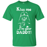 Star Wars: Kiss Me I'm Your Daddy Shirt, Hoodie, Tank