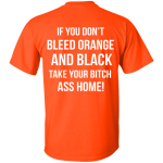 If You Don't Bleed Orange And Black Take Your Bitch Ass Home shirt