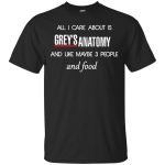 All I care about is Grey's Anatomy Shirt, Hoodie