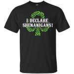 Saint Patrick's Day: I Declare Shenanigans shirt, hoodie, tank