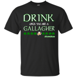 Drink until you are a Gallagher shameless Shirt, Hoodie, Tank