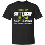 Buckle up, Buttercup: I'm that nasty grandma Donald warned shirt
