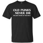 Old punks never die we just stand at the back t-shirt, hoodie, tank