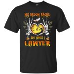 My broom broke so now I Lawyer shirt, hoodie, tank