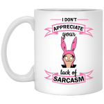 Bob's Burgers: I Don't Appreciate Your Lack Of Sarcasm Mug