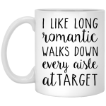 I Like Romantic Walks Down Every Aisle at Target Mugs