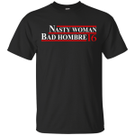 Nasty Woman 2016 Bad Hombre Tee, Hoodie, Tank