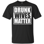 Drunk wives matter shirt, tank top, hoodie