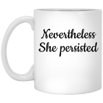 Nevertheless, she persisted mugs