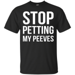 Stop Petting My Peeves shirt, sweater, tank