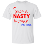 Such a Nasty Woman Shirt, Hoodie, Tank