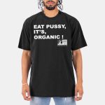 Eat Pussy It's Organic Non-GMO Project Verified Shirt