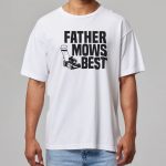 Father Mows Best Shirt