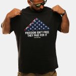 Freedom Isn't Free They Paid For It Shirt