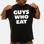 Guys Who Eat Shirt